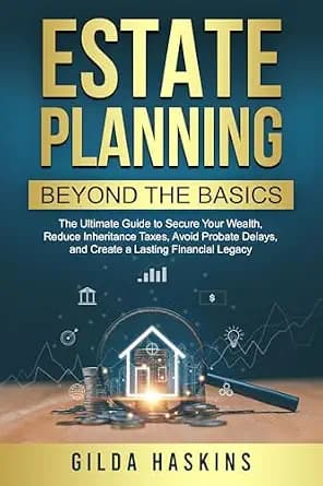 و دانلود نسخه کامل کتاب زبان اصلی ESTATE PLANNING BEYOND THE BASICS: The Ultimate Guide to Secure Your Wealth, Reduce Inheritance Taxes, Avoid Probate Delays, and Create a Lasting Financial Legac