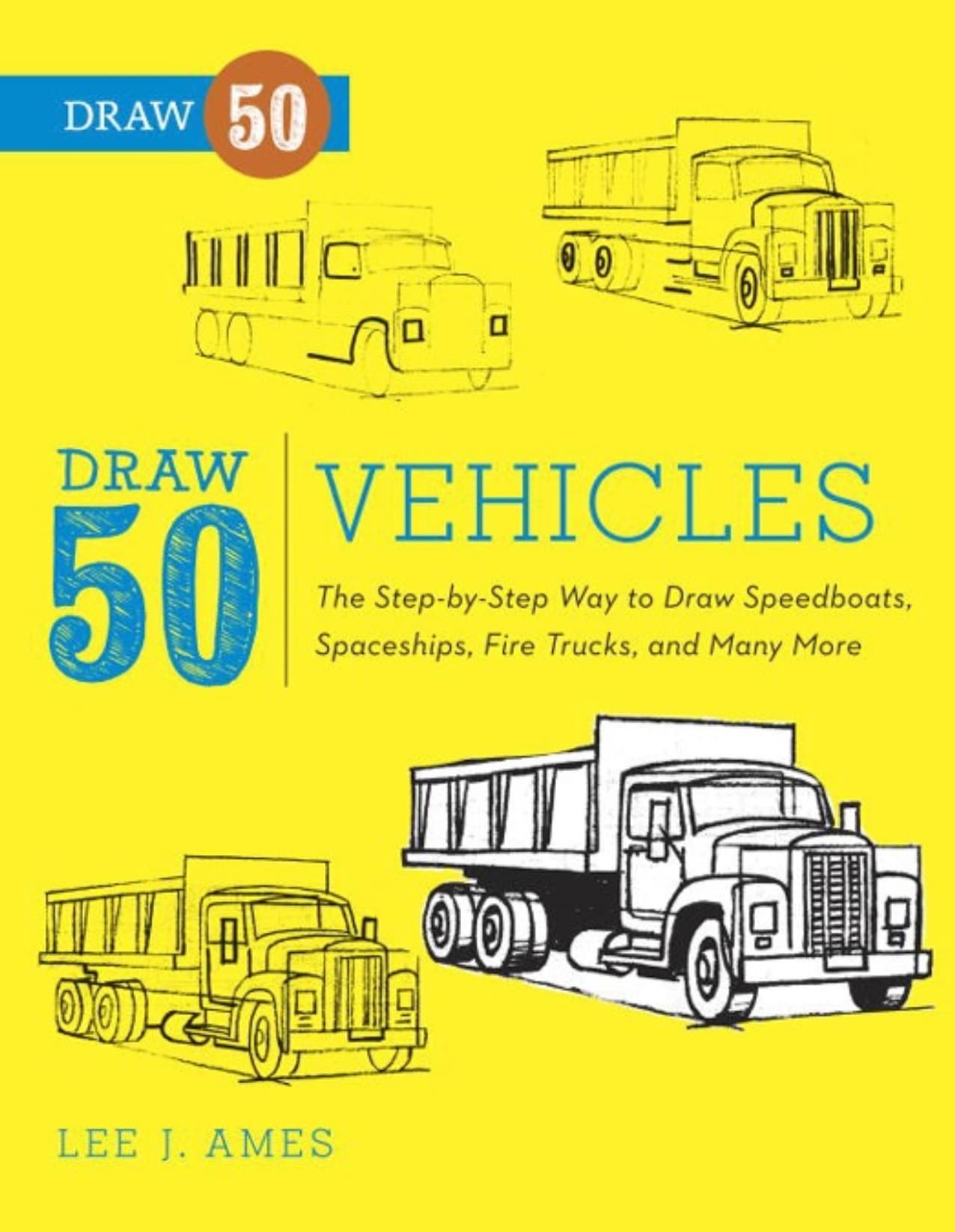 کتاب Draw 50 Vehicles : The Step-by-Step Way to Draw Speedboats, Spaceships, and More (۵۰ وسیله نقلیه را طراحی کنید: روش گامبهگام برای طراحی قایقهای تندرو، سفینههای فضایی و موارد دیگر) نسخه انگلیس