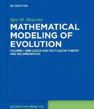 دانلود کتاب Mathematical Modelling of Evolution: Volume 1: One-Locus and Multi-Locus Theory and Recombination – مدلسازی ریاضی تکامل: جلد 1:…