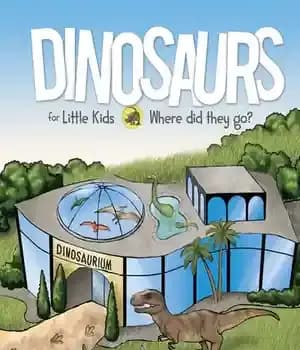 دانلود کتاب Dinosaurs for Little Kids: Where Did They Go? – دایناسورها برای بچه های کوچک: کجا رفتند؟