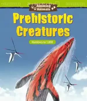 دانلود کتاب Amazing Animals: Prehistoric Creatures: Numbers to 1,000 – حیوانات شگفت انگیز: موجودات ماقبل تاریخ: اعداد تا 1000
