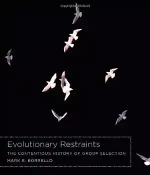 دانلود کتاب Evolutionary Restraints: The Contentious History of Group Selection – محدودیت های تکاملی: تاریخچه بحث انگیز انتخاب گروه