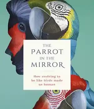 دانلود کتاب The Parrot in the Mirror: How evolving to be like birds made us human – طوطی در آینه:…
