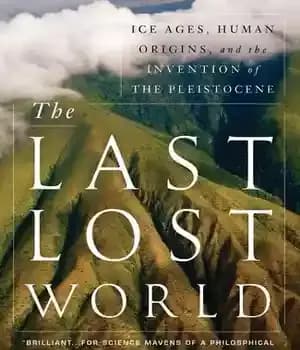 دانلود کتاب The Last Lost World: Ice Ages, Human Origins, and the Invention of the Pleistocene – آخرین دنیای گمشده:…
