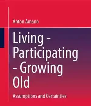 دانلود کتاب Living – Participating – Growing Old: Assumptions and Certainties – زندگی – مشارکت – پیر شدن: فرضیات و…