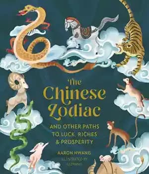 دانلود کتاب The Chinese Zodiac: And Other Paths to Luck, Riches & Prosperity – زودیاک چینی: و مسیرهای دیگر برای…