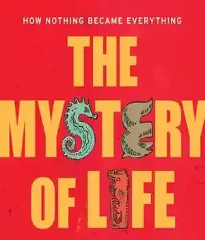 دانلود کتاب The Mystery of Life: How Nothing Became Everything – رمز و راز زندگی: چگونه هیچ چیز به همه…