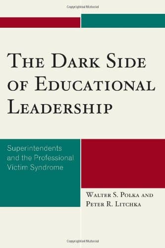 کتاب The Dark Side of Educational Leadership: Superintendents and the Professional Victim Syndrome نسخه کامل