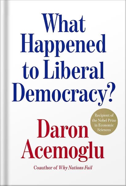 دانلود کتاب What Happened to Liberal Democracy?: Remaking a Politics of Shared Prosperity by Daron Acemoglu