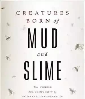 دانلود کتاب Creatures Born of Mud and Slime: The Wonder and Complexity of Spontaneous Generation (Singleton Center Books in Premodern…