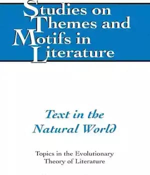 دانلود کتاب Text in the Natural World: Topics in the Evolutionary Theory of Literature (Studies on Themes and Motifs in…