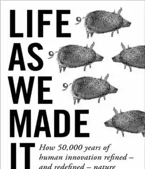 دانلود کتاب Life as We Made It: How 50,000 years of human innovation refined and redefined nature – زندگی همانطور… — تصویر ۲