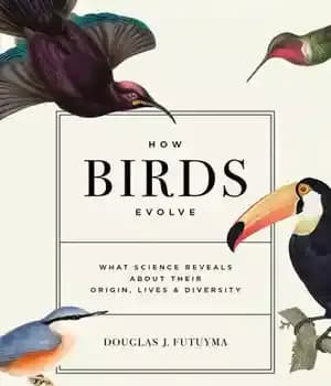 دانلود کتاب How Birds Evolve: What Science Reveals about Their Origin, Lives, and Diversity – چگونه پرندگان تکامل می یابند:…