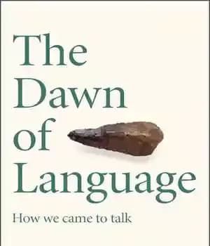 دانلود کتاب The Dawn of Language: The story of how we came to talk – طلوع زبان: داستان چگونگی صحبت…