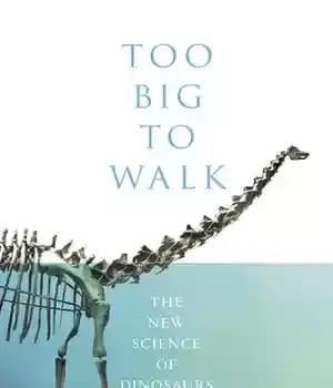 دانلود کتاب Too big to walk : the new science of dinosaurs – خیلی بزرگ برای راه رفتن: علم جدید…