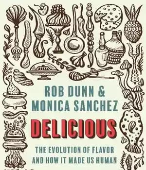 دانلود کتاب Delicious: The Evolution of Flavor and How It Made Us Human – Delicious: The Evolution of Flavor و…