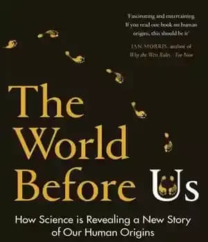 دانلود کتاب The World Before Us: How Science is Revealing a New Story of Our Human Origins – دنیای قبل…