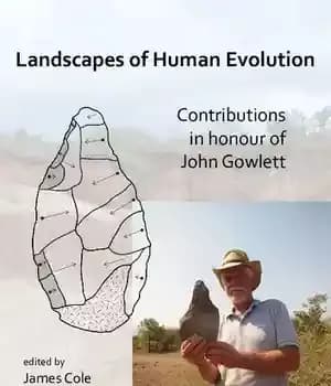 دانلود کتاب Landscapes of Human Evolution: Contributions in Honour of John Gowlett – مناظر تکامل انسان: مشارکت به افتخار جان…