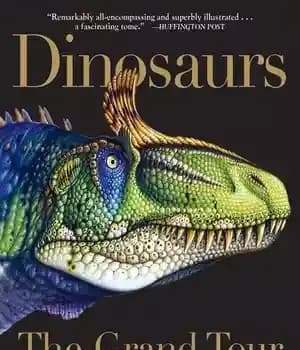 دانلود کتاب Dinosaurs: The Grand Tour: Everything Worth Knowing About Dinosaurs from Aardonyx to Zuniceratops – دایناسورها: تور بزرگ: هر…