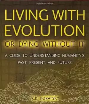 دانلود کتاب Living with Evolution or Dying without It: A Guide to Understanding Humanity’s Past, Present, and Future – زندگی…