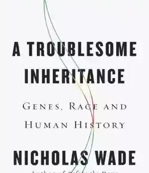 دانلود کتاب A Troublesome Inheritance: Genes, Race and Human History – یک وراثت دردسرساز: ژن ها، نژاد و تاریخ بشر