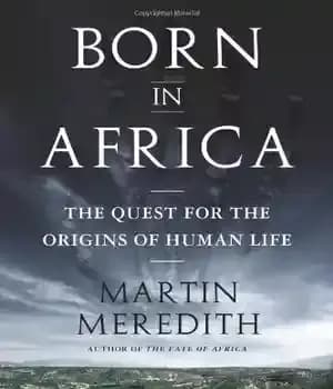 دانلود کتاب Born in Africa: The Quest for the Origins of Human Life – متولد آفریقا: جست و جو برای…
