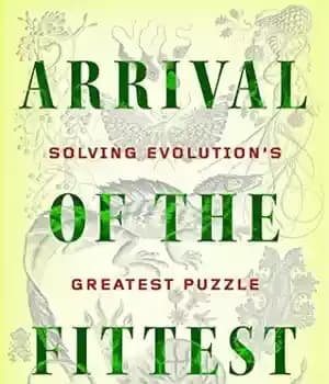 دانلود کتاب Arrival of the Fittest: Solving Evolution’s Greatest Puzzle – ورود بهترین ها: حل بزرگترین معمای تکامل