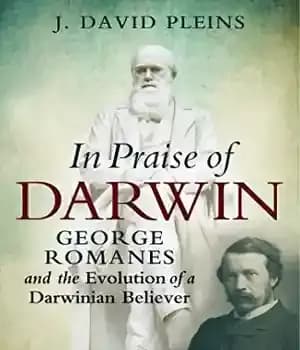 دانلود کتاب In Praise of Darwin: George Romanes and the Evolution of a Darwinian Believer – در ستایش داروین: جورج…