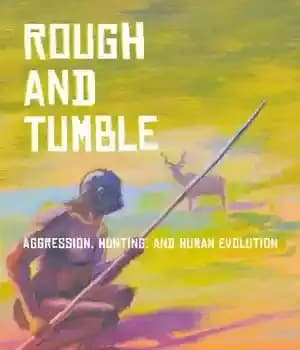 دانلود کتاب Rough and Tumble: Aggression, Hunting, and Human Evolution – Rough and Tumble: Aggression، Hunting and Human Evolution