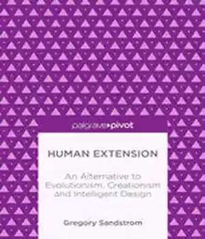 دانلود کتاب Human Extension: An Alternative to Evolutionism, Creationism and Intelligent Design – توسعه انسانی: جایگزینی برای تکامل گرایی، آفرینش…