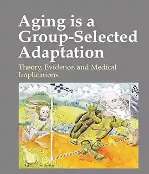 دانلود کتاب Aging is a group-selected adaptation: theory, evidence, and medical implications – پیری یک سازگاری گروهی است: نظریه، شواهد…