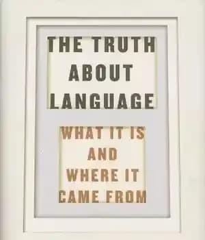 دانلود کتاب The Truth about Language: What It Is and Where It Came From – حقیقت در مورد زبان: چیست…