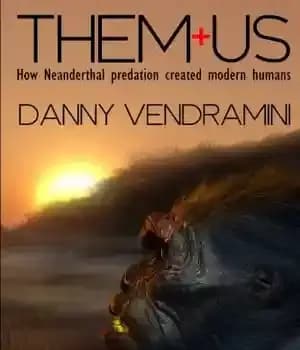 دانلود کتاب Them and Us: How Neanderthal Predation Created Modern Humans – آنها و ما: چگونه شکارچی نئاندرتال انسان های…