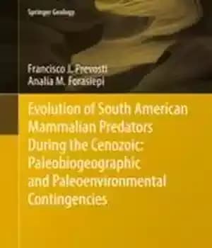 دانلود کتاب Evolution of South American Mammalian Predators During the Cenozoic: Paleobiogeographic and Paleoenvironmental Contingencies – تکامل شکارچیان پستانداران آمریکای…