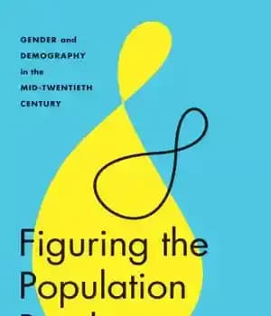 دانلود کتاب Figuring the Population Bomb : Gender and Demography in the Mid-Twentieth Century – کشف بمب جمعیت: جنسیت و…