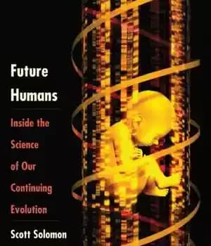 دانلود کتاب Future Humans: Inside the Science of Our Continuing Evolution – انسان های آینده: درون علم تکامل مداوم ما