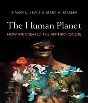 دانلود کتاب The Human Planet: How We Created the Anthropocene – سیاره انسان: چگونه ما آنتروپوسین را خلق کردیم