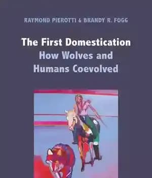 دانلود کتاب The First Domestication: How Wolves and Humans Coevolved – اولین اهلی شدن: گرگ ها و انسان ها چگونه…