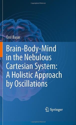 کتاب Brain-Body-Mind in the Nebulous Cartesian System: A Holistic Approach by Oscillations نسخه کامل