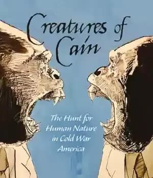 دانلود کتاب Creatures of Cain: The Hunt for Human Nature in Cold War America – موجودات قابیل: شکار طبیعت انسانی…