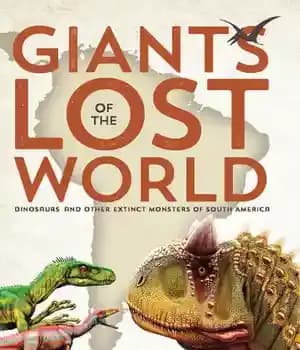 دانلود کتاب Giants of the Lost World: Dinosaurs and Other Extinct Monsters of South America – غول های دنیای گمشده:…