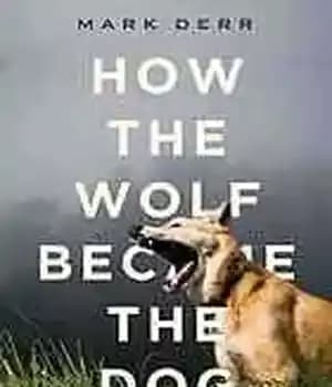 دانلود کتاب How the dog became the dog: from wolves to our best friends – چگونه سگ به سگ تبدیل…