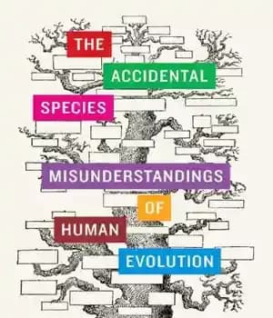 دانلود کتاب The Accidental Species Misunderstandings of Human Evolution – سوء تفاهم گونه های تصادفی از تکامل انسان