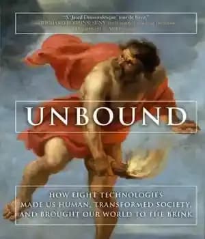 دانلود کتاب Unbound: How Eight Technologies Made Us Human, Transformed Society, and Brought Our World to the Brink – بدون…