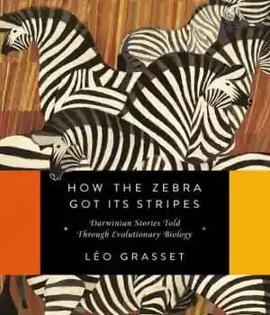 دانلود کتاب How the zebra got its stripes: Darwinian stories told through evolutionary biology – چگونه گورخر خطوط راه راه…