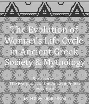 دانلود کتاب The Evolution of Woman’s Life Cycle in Ancient Greek Society and Mythology – تکامل چرخه زندگی زن در…