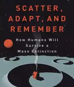 دانلود کتاب Scatter, adapt, and remember: how humans will survive a mass extinction – پراکنده، سازگار، و به یاد داشته…