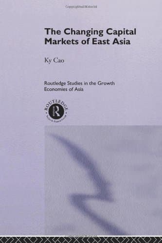 کتاب The Changing Capital Markets of East Asia (Routledge Studies in the Growth Economies of Asia, 1) نسخه کامل