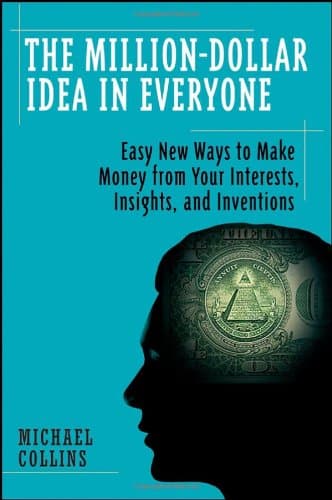 کتاب The Million-Dollar Idea in Everyone: Easy New Ways to Make Money from Your Interests, Insights, and Inventions نسخه کامل