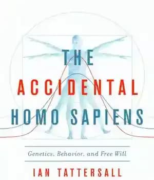 دانلود کتاب The Accidental Homo Sapiens: Genetics, Behavior, and Free Will – Homo sapiens تصادفی: ژنتیک ، رفتار و اراده…
